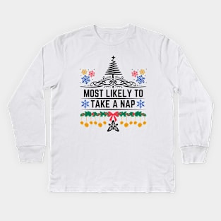 Humorous Xmas Saying Gift Idea for Someone Who Is Likely to Enjoy Taking Naps - Most Likely to Take a Nap Kids Long Sleeve T-Shirt